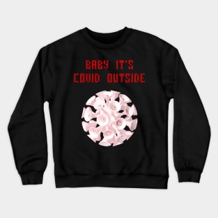 Baby it's covid outside Crewneck Sweatshirt